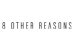8 Other Reasons